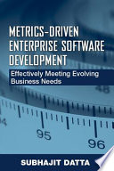 Metrics-driven enterprise software development effectively meeting evolving business needs /