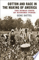 Cotton and race in the making of America the human costs of economic power /
