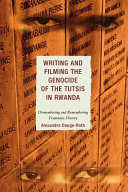 Writing and filming the genocide of the Tutsi in Rwanda /