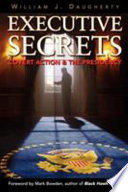 Executive secrets covert action and the presidency /