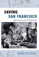 Saving San Francisco relief and recovery after the 1906 disaster /