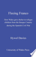 Fleeing Franco how Wales gave shelter to refugee children from the Basque country during the Spanish Civil War /