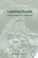Legitimising rejection international refugee law in Southeast Asia /
