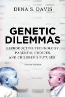 Genetic dilemmas reproductive technology, parental choices, and children's futures /