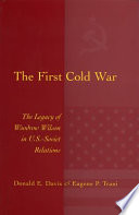 The first Cold War the legacy of Woodrow Wilson in U.S.-Soviet relations /