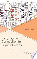 Language and connection in psychotherapy words matter /