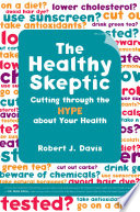 The healthy skeptic cutting through the hype about your health /