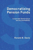 Democratizing pension funds corporate governance and accountability /