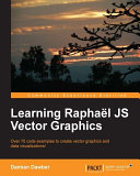 Learning Raphaël JS vector graphics over 70 code examples to create vector graphics and data visualizations! /