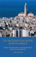 EU integration with North Africa trade negotiations and democracy deficits in Morocco /