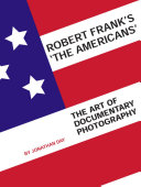 Robert Frank's The Americans the art of documentary photography /