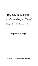 Byang Kato : Ambassandor for Christ /