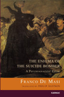 The enigma of the suicide bomber a psychoanalytic essay /
