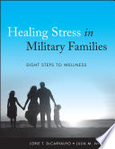 Healing stress in military families eight steps to wellness /