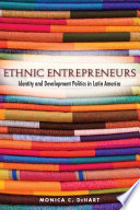 Ethnic entrepreneurs identity and development politics in Latin America /