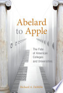 Abelard to Apple the fate of American colleges and universities /