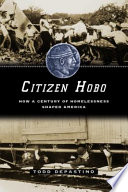 Citizen hobo how a century of homelessness shaped America /