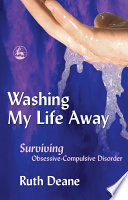 Washing my life away surviving obsessive-compulsive disorder /