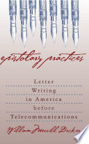 Epistolary practices letter writing in America before telecommunications /