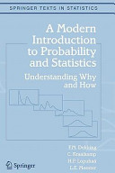 A modern introduction to probability and statistics : understanding why and how /