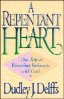 A repentant heart : the joy of restoring intimacy with God /