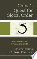 China's quest for global order from peaceful rise to harmonious world /