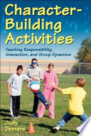 Character-building activities : teaching responsibility, interaction, and group dynamics /