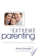 Extreme parenting parenting your chronically ill child /