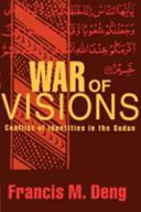War of visions : conflict of identities in the Sudan /