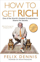 How to get rich : one of the world's greatest entrepreneurs shares his secrets /