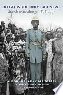 Defeat is the only bad news Rwanda under Musinga, 1896 -1931 /