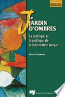 Le jardin d'ombres : La poétique et la politique de la rééducation sociale /