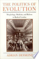 The politics of evolution morphology, medicine, and reform in radical London /