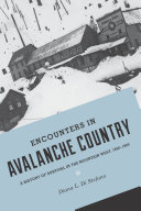 Encounters in avalanche country : a history of survival in the Mountain West, 1820-1920 /