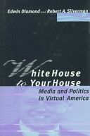White House to your house media and politics in virtual America /