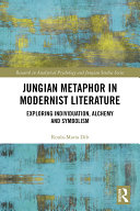 Jungian metaphor in modernist literature exploring individuation, alchemy and symbolism /
