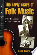 The early years of folk music fifty founders of the tradition /