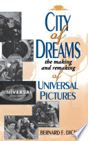 City of dreams : the making and remaking of Universal Pictures /