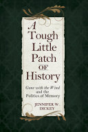 A tough little patch of history : gone with the wind and the politics of memory /