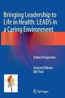 Bringing leadership to life in health : LEADS in a caring environment : a new perspective /