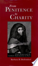 From penitence to charity pious women and the Catholic Reformation in Paris /