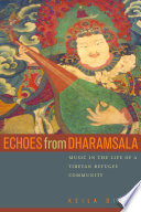 Echoes from Dharamsala music in the life of a Tibetan refugee community /