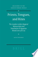 Priests, tongues, and rites the London-Leiden magical manuscripts and translation in Egyptian ritual (100-300 CE) /