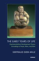 The early years of life psychoanalytical development theory according to Freud, Klein and Bion /