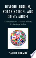Disequilibrium, polarization, and crisis model an international relations theory explaining conflict /
