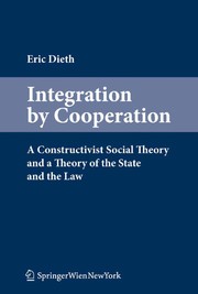 Integration by Cooperation A Constructivist Social Theory and a Theory of the State and the Law /