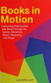 Books in motion : connecting preschoolers with books through art, games, movement, music, playacting, and props /