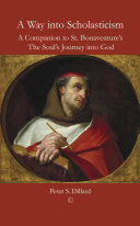 A way into scholasticism a companion to St. Bonaventure's The Soul's Journey into God /