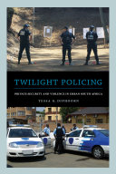 Twilight policing : private security and violence in urban South Africa /