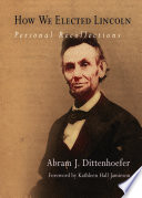 How we elected Lincoln : personal recollections /